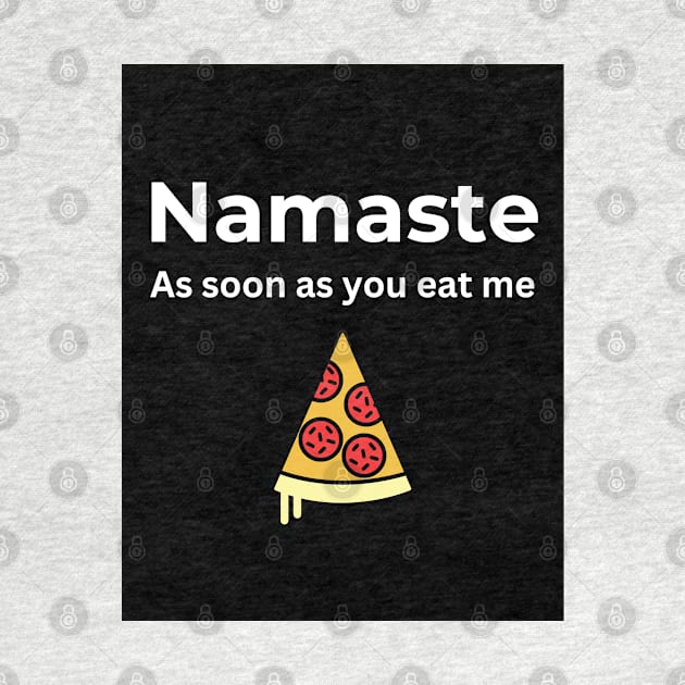 Namaste As soon you eat me (Pizza) by ArtifyAvangard